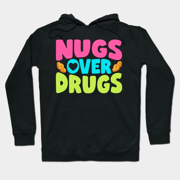 Nugs Over Drugs Chicken Nuggets Hoodie by thingsandthings